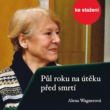 Alena Wagnerová: Půl roku na útěku před smrtí