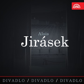 Divadlo, divadlo, divadlo – Alois Jirásek