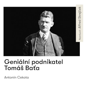 Geniální podnikatel Tomáš Baťa