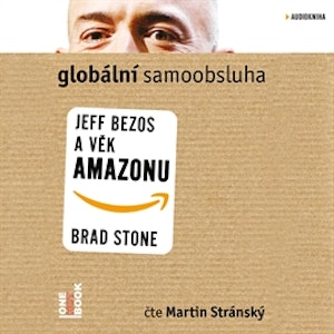 Globální samoobsluha - Jeff Bezos a věk Amazonu