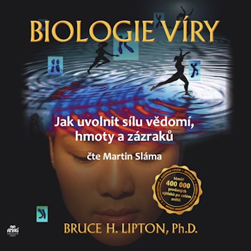 Biologie víry – Jak uvolnit sílu vědomí, hmoty a zázraků