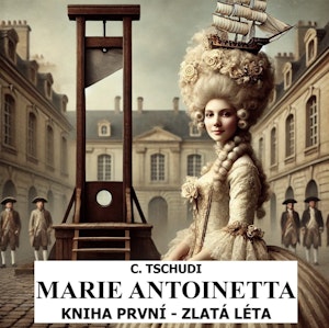 Marie Antoinetta - zlatá léta před revolucí