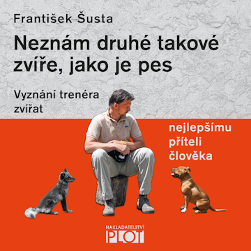 Neznám druhé takové zvíře, jako je pes