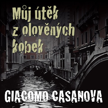 Giacomo Casanova: Můj útěk z olověných kobek