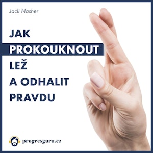 Jak prokouknout lež a odhalit pravdu