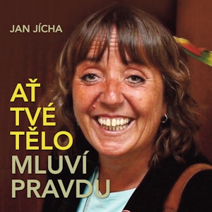 Jan Jícha: Ať tvé tělo mluví pravdu