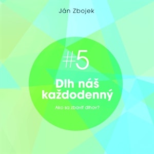 Dlh náš každodenný - Ako sa zbaviť dlhov