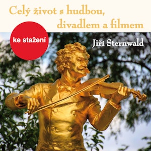 Jiří Sternwald: Celý život s hudbou, divadlem a filmem