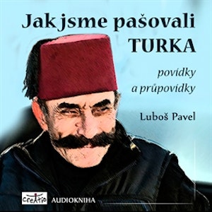 Jak jsme pašovali Turka - povídky a průpovídky