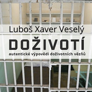 Doživotí - autentické výpovědi doživotních vězňů