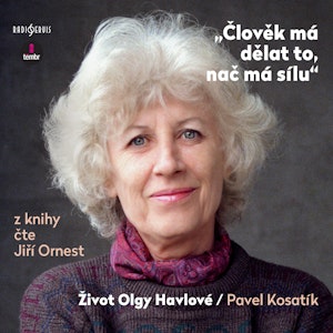 Člověk má dělat to, nač má sílu: Život Olgy Havlové