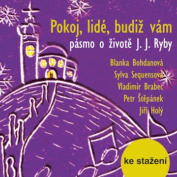 Pokoj, lidé, budiž vám – pásmo o životě J. J. Ryby