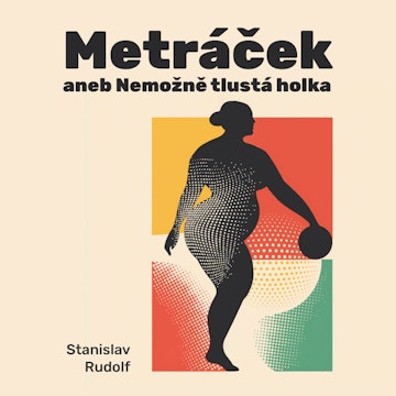 Metráček I. aneb Nemožně tlustá holka