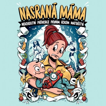 Nasraná máma: Nekorektní průvodce prvním rokem mateřství