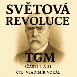 Světová revoluce - části 1 a 2, Tomáš Garrigue Masaryk