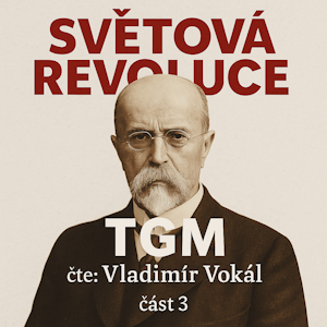 Světová revoluce - část 3, Tomáš Garrigue Masaryk