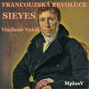 Francouzská revoluce: Sieyes. Ten, který všechny přežil