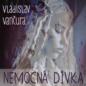 Vladislav Vančura: Nemocná dívka