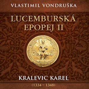 Lucemburská epopej II: Kralevic Karel (1334–1348)