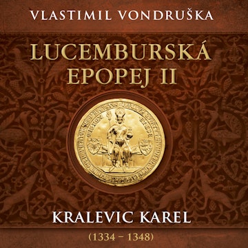 Lucemburská epopej II: Kralevic Karel (1334–1348)