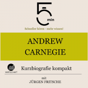 Andrew Carnegie: Kurzbiografie kompakt