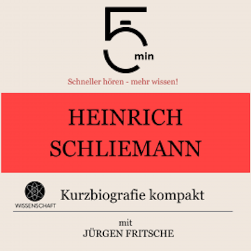 Heinrich Schliemann: Kurzbiografie kompakt