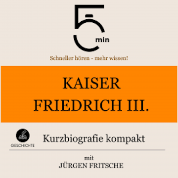 Kaiser Friedrich III.: Kurzbiografie kompakt