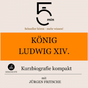 König Ludwig XIV.: Kurzbiografie kompakt