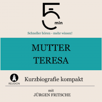 Mutter Teresa: Kurzbiografie kompakt