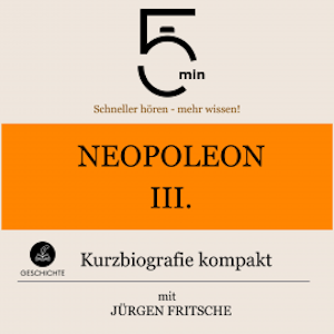 Napoleon III.: Kurzbiografie kompakt