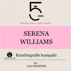 Serena Williams: Kurzbiografie kompakt, 5 Minuten