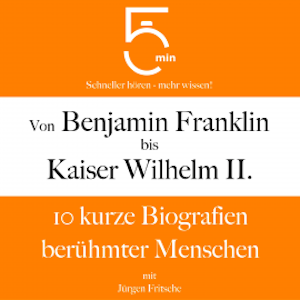 Von Benjamin Franklin bis Kaiser Wilhelm II.