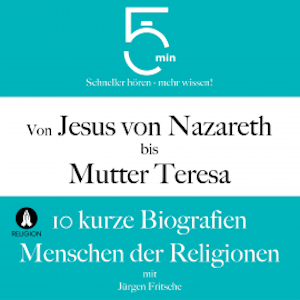 Von Jesus von Nazareth bis Mutter Teresa: 10 kurze Biografien Menschen der Religionen