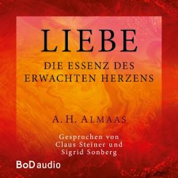 Liebe - Die Essenz des erwachten Herzens (Ungekürzt)