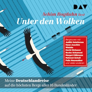 Unter den Wolken. Meine Deutschlandreise auf die höchsten Berge aller 16 Bundesländer (Ungekürzt)