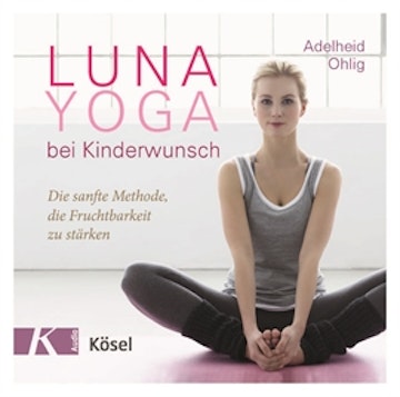 Luna-Yoga bei Kinderwunsch - Die sanfte Methode, die Fruchtbarkeit zu stärken