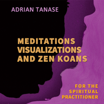 Meditations, Visualizations, and Zen Koans