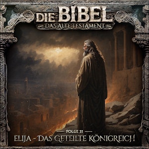 Die Bibel, Altes Testament, Folge 31: Elija - Das geteilte Königreich (ungekürzt), Aikaterini Maria Schlösser