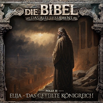 Die Bibel, Altes Testament, Folge 31: Elija - Das geteilte Königreich (ungekürzt) audiobook, Aikaterini Maria Schlösser