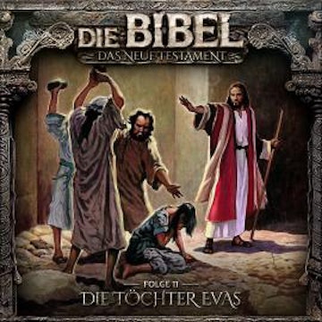 Die Bibel, Neues Testament, Folge 11: Die Töchter Evas