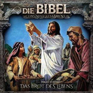 Die Bibel, Neues Testament, Folge 12: Das Brot des Lebens