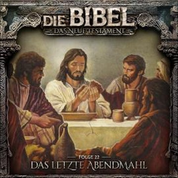 Die Bibel, Neues Testament, Folge 22: Das letzte Abendmahl