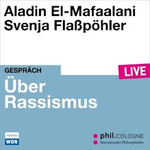 Über Rassismus - phil.COLOGNE live (ungekürzt)