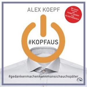 #Kopfaus: #Gedankenmachenkannmansichspäter (Ungekürzt)