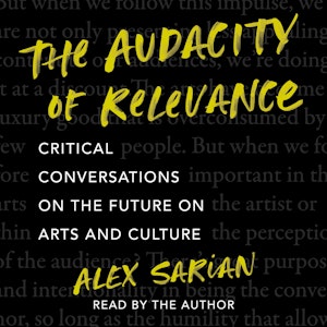 The Audacity of Relevance - Critical Conversations on the Future of Arts and Culture (Unabridged)