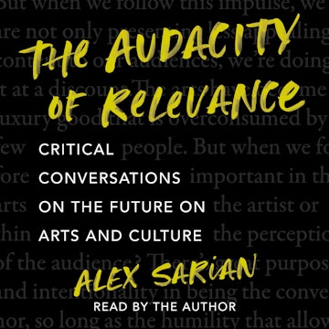 The Audacity of Relevance - Critical Conversations on the Future of Arts and Culture (Unabridged)