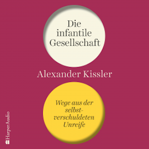 Die infantile Gesellschaft – Wege aus der selbstverschuldeten Unreife