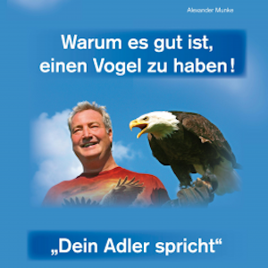 Warum es gut ist, einen Vogel zu haben - Dein Adler spricht