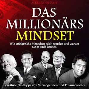 Das Millionärs-Mindset - Wie erfolgreiche Menschen reich wurden und warum Sie es auch können (Ungekürzt)