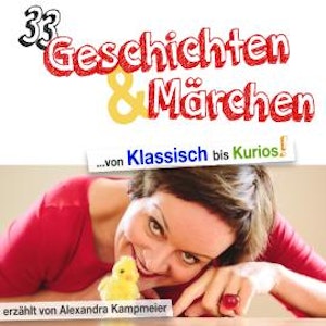 33 Geschichten & Märchen - von Klassisch bis Kurios! (Ungekürzt)